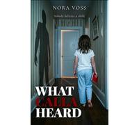 What Calla Heard: A Domestic Suspense Novel (The Nora Voss Domestic Thriller Collection)