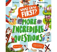 What Came First? - More Incredible Questions: A fascinating new illustrated children’s non-fiction book for 2026 packed with questions and answers