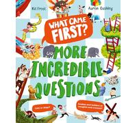 What Came First? - More Incredible Questions: A fascinating new illustrated children’s non-fiction book for 2026 packed with questions and answers