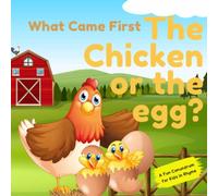 What Came First, The Chicken Or The Egg? A Conundrum in Rhyme for Children of all Ages: A fun conundrum for kids in rhyme