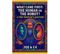 What Came First The Human Or The Robot?: A Time Travler's Question