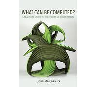 What Can Be Computed? - A Practical Guide to the Theory of Computation
