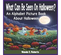 What Can Be Seen On Halloween?: An Alphabet Picture Book About Halloween