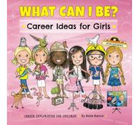 What Can I Be? Career Ideas for Girls (Career Exploration for Children)