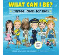 What Can I Be? Career Ideas for Kids: [Career Exploration for Children]
