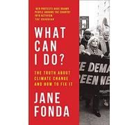 What Can I Do?: The Truth About Climate Change and How to Fix It