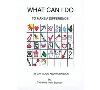 What Can I Do To Make a Difference: 31 Day Guide and Workbook