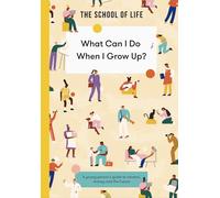 What Can I Do When I Grow Up?: A young person's guide to careers, money and the future