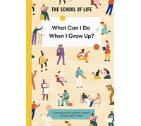 What Can I Do When I Grow Up? : A young person's guide to careers, money and the future