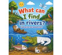 What Can I Find in Rivers?: Coloring Fun and Awesome Facts about River Animals and Discoveries (A Did You Know? Coloring Book)