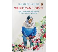 What Can I Give?: Learnings from My Teacher, Dr Kalam