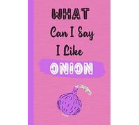 What Can I Say I Like Onion: Funny Quote Journal │ Ideal Gift for Onion Lovers │Appreciation and Thank You Gift