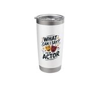 What Can I Say I'm an Actor, Theatre Stage Performers Stainless Steel Insulated Tumbler