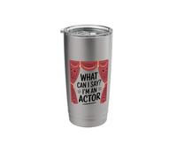 What Can I Say I'm an Actor, Theatre Stage Performers Stainless Steel Insulated Tumbler