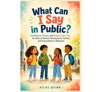 What Can I Say in Public?: Confidence Scripts and Stage Fright Tips for Kids at School, Restaurants, Parties, and Everywhere In Between