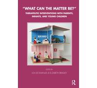 What Can the Matter Be?: Therapeutic Interventions with Parents, Infants and Young Children (The Tavistock Clinic Series)