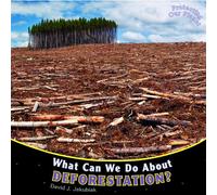 What Can We Do about Deforestation? (Protecting Our Planet)