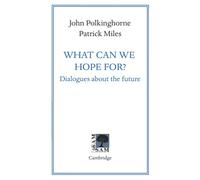 What Can We Hope For?: Dialogues about the Future