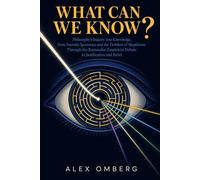What Can We Know?: Philosophy's Inquiry into Knowledge, from Socratic Ignorance and the Problem of Skepticism Through the Rationalist-Empiricist ... and Belief (The Foundations of Philosophy)