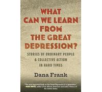 What Can We Learn from the Great Depression? : Stories of Ordinary People & Collective Action in Hard Times