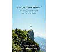 What Can Women Do Here?: Five Different Approaches Followed By Men And Women Who Love God And Want To Obey Scripture