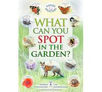 What Can You Spot in the Garden? Part of the Nature Spotter Series for Children Aged 3 to 10 Years
