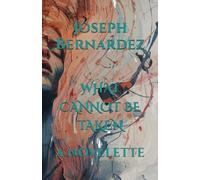 WHAT CANNOT BE TAKEN: A NOVELETTE