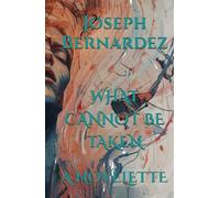 WHAT CANNOT BE TAKEN: A NOVELETTE