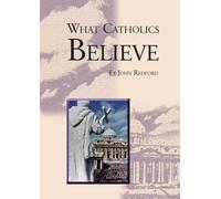 What Catholics Believe