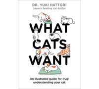 What Cats Want: An Illustrated Guide for Truly Understanding Your Cat