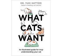 What Cats Want: An Illustrated Guide for Truly Understanding Your Cat