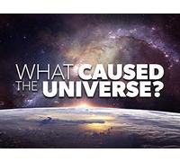 What Caused the Universe?
