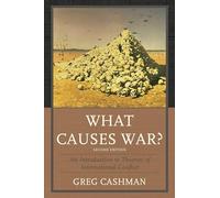What Causes War?: An Introduction To Theories Of International Conflict