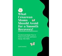 What Cesarean Moms Should Avoid for a Smooth Recovery: Practical and Simple Ways to Protect Your Body and Renew Energy After Birth.
