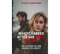 What Changes After She Feels Secure (The Silent Leverage Series)
