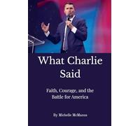 What Charlie Said: Faith, Courage, and the Battle for America