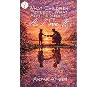 What Children Reflect, What Adults Shape - As I See It