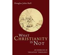 What Christianity Is Not: An Exercise in Negative Theology
