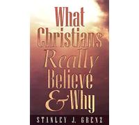 What Christians Really Believe & Why