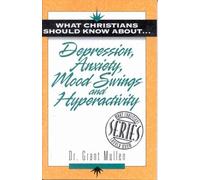 What Christians Should Know about Depression, Anxiety, Mood Swings and Hyperactivity (What Christians should know about... series)