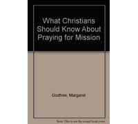 What Christians Should Know About Praying for Mission