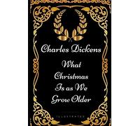 What Christmas Is as We Grow Older: By Charles Dickens - Illustrated