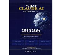 What Claude AI is doing in 2026 and how to position yourself: What's Changing, What Matters, and What it means for you in 2026 and Beyond
