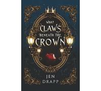 What Claws Beneath the Crown: 1 (Claws and Crowns)