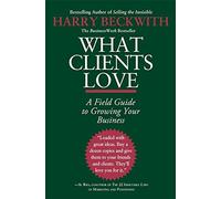 What Clients Love: A Field Guide to Growing Your Business Paperback ¨C June 10, 2010