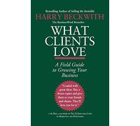 What Clients Love: A Field Guide to Growning Your Business
