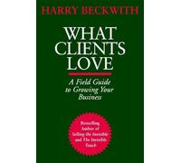 What Clients Love: A Field Guide to Growning Your Business