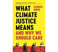 What Climate Justice Means And Why We Should Care