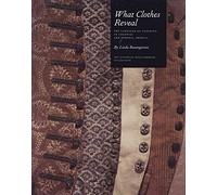 [(What Clothes Reveal : The Language of Clothing in Colonial and Federal America)] [By (author) Linda Baumgarten] published on (February, 2012)