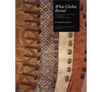 What Clothes Reveal: The Language of Clothing in Colonial and Federal America : The Colonial Williamsburg Collection (Williamsburg Decorative Arts Series)